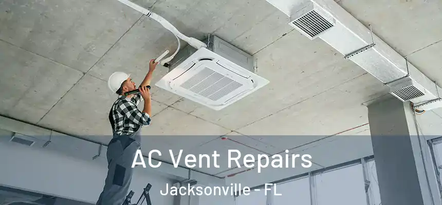AC Vent Repairs Jacksonville - FL