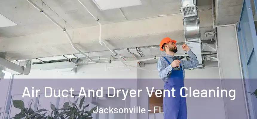 Air Duct And Dryer Vent Cleaning Jacksonville - FL