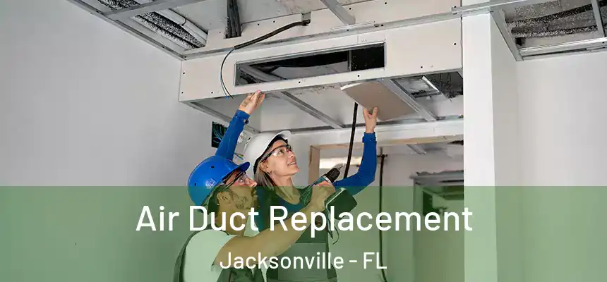 Air Duct Replacement Jacksonville - FL