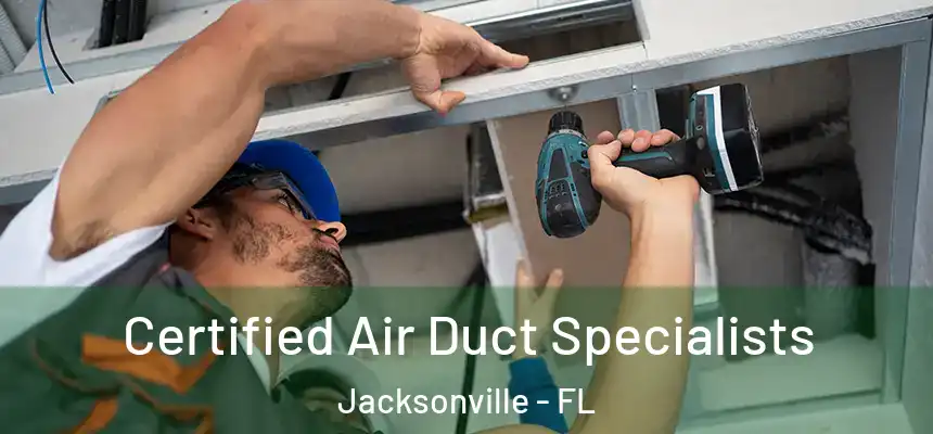  Certified Air Duct Specialists Jacksonville - FL