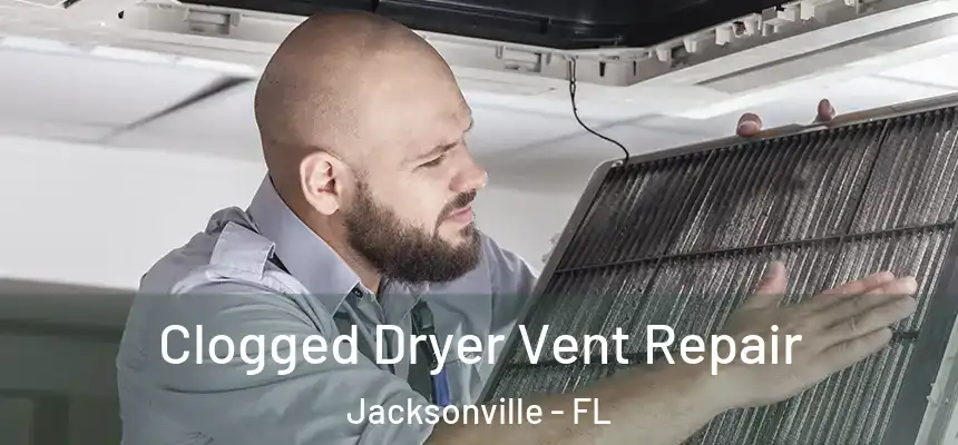 Clogged Dryer Vent Repair Jacksonville - FL