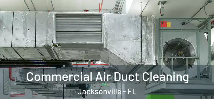 Commercial Air Duct Cleaning Jacksonville - FL