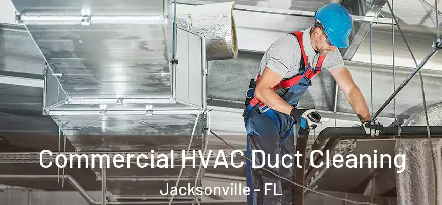 Commercial HVAC Duct Cleaning Jacksonville - FL