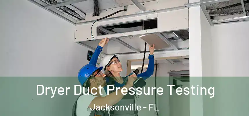 Dryer Duct Pressure Testing Jacksonville - FL