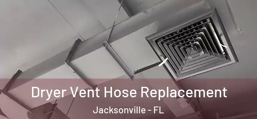 Dryer Vent Hose Replacement Jacksonville - FL