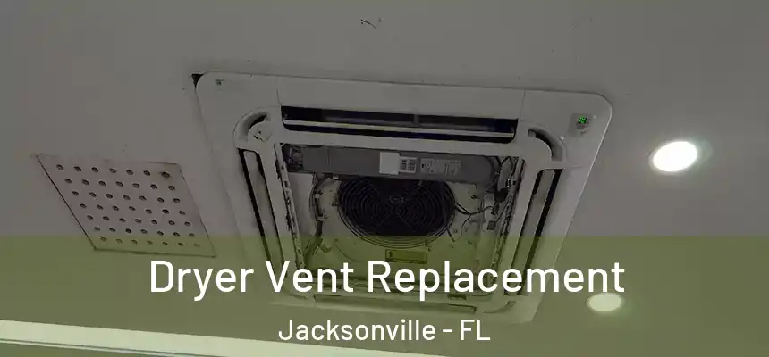 Dryer Vent Replacement Jacksonville - FL