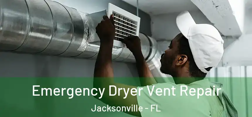 Emergency Dryer Vent Repair Jacksonville - FL