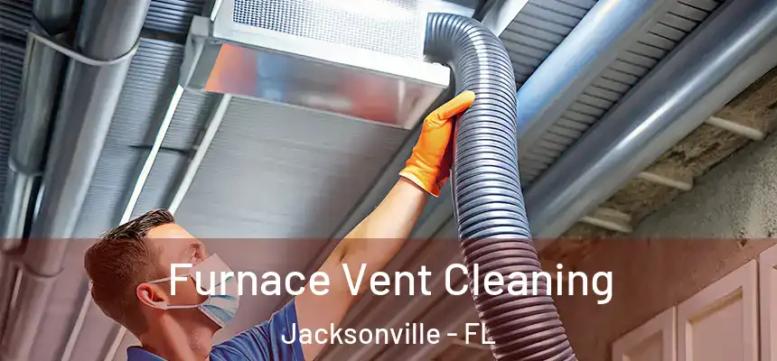 Furnace Vent Cleaning Jacksonville - FL
