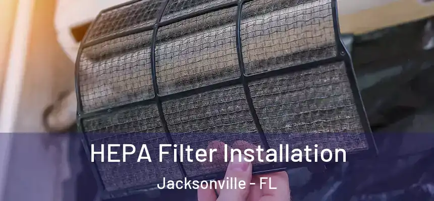 HEPA Filter Installation Jacksonville - FL