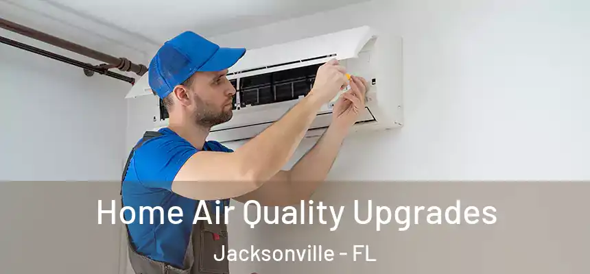 Home Air Quality Upgrades Jacksonville - FL