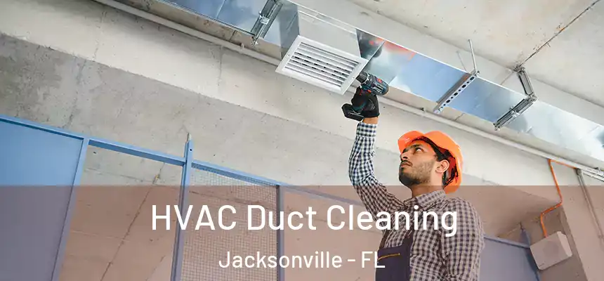 HVAC Duct Cleaning Jacksonville - FL