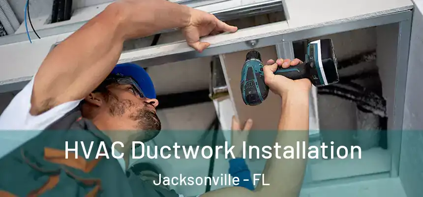  HVAC Ductwork Installation Jacksonville - FL