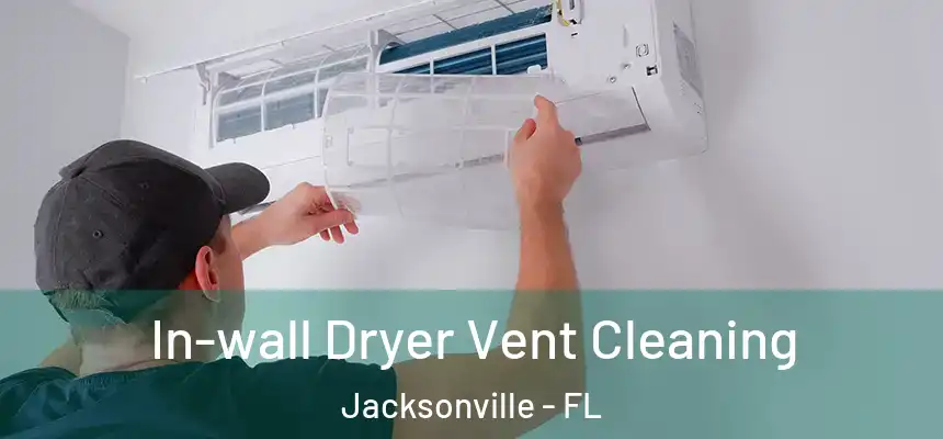 In-wall Dryer Vent Cleaning Jacksonville - FL