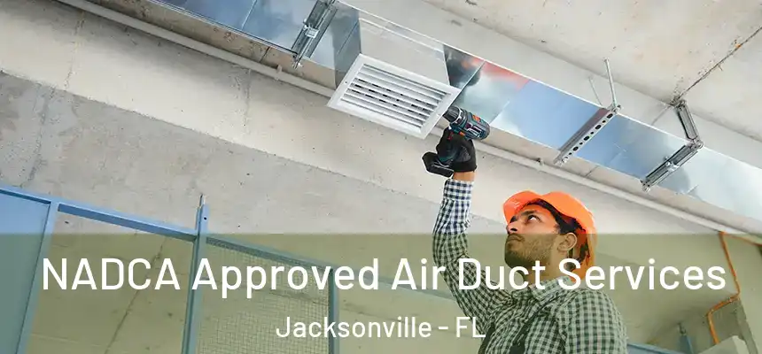 NADCA Approved Air Duct Services Jacksonville - FL