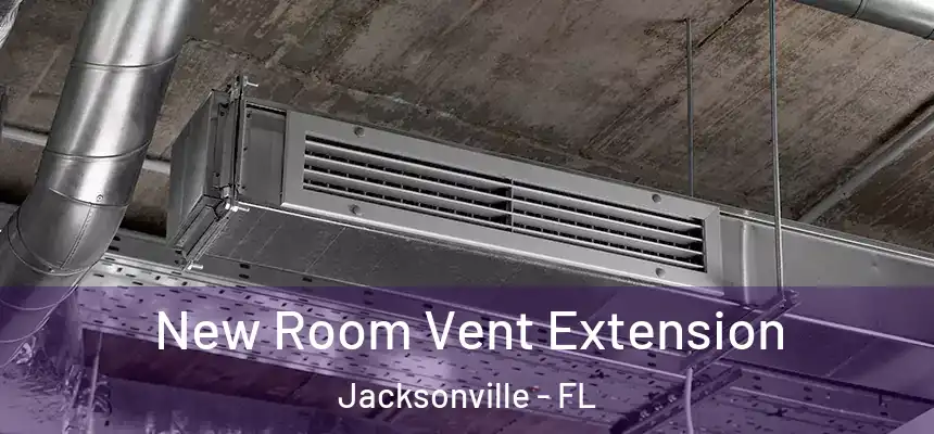 New Room Vent Extension Jacksonville - FL