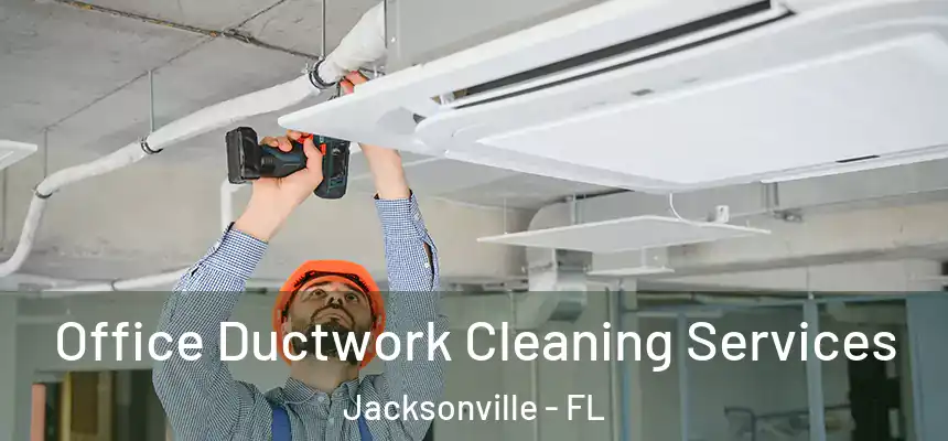 Office Ductwork Cleaning Services Jacksonville - FL