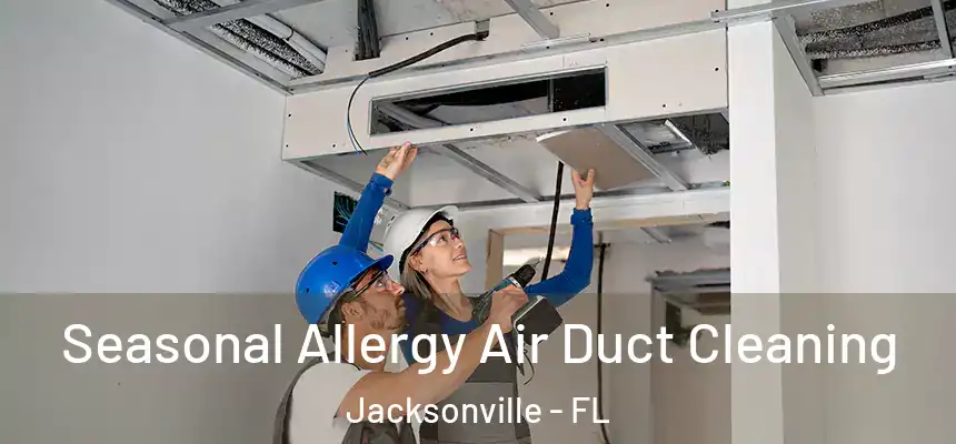 Seasonal Allergy Air Duct Cleaning Jacksonville - FL