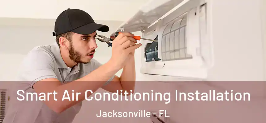 Smart Air Conditioning Installation Jacksonville - FL