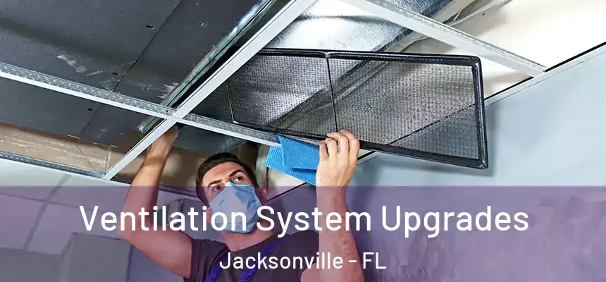 Ventilation System Upgrades Jacksonville - FL
