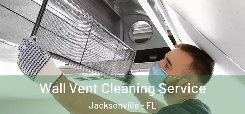 Wall Vent Cleaning Service Jacksonville - FL