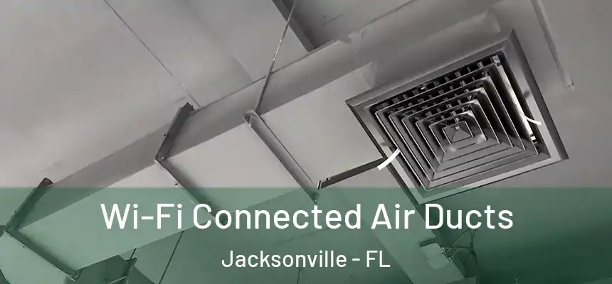  Wi-Fi Connected Air Ducts Jacksonville - FL